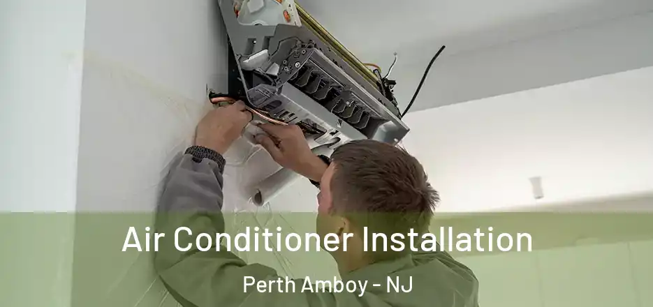  Air Conditioner Installation Perth Amboy - NJ