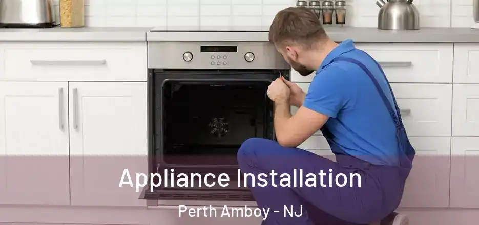 Appliance Installation Perth Amboy - NJ