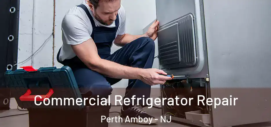 Commercial Refrigerator Repair Perth Amboy - NJ