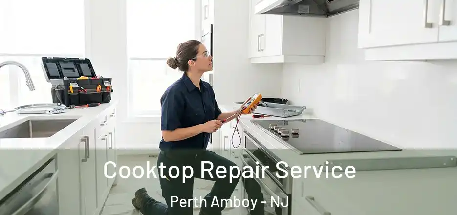 Cooktop Repair Service Perth Amboy - NJ