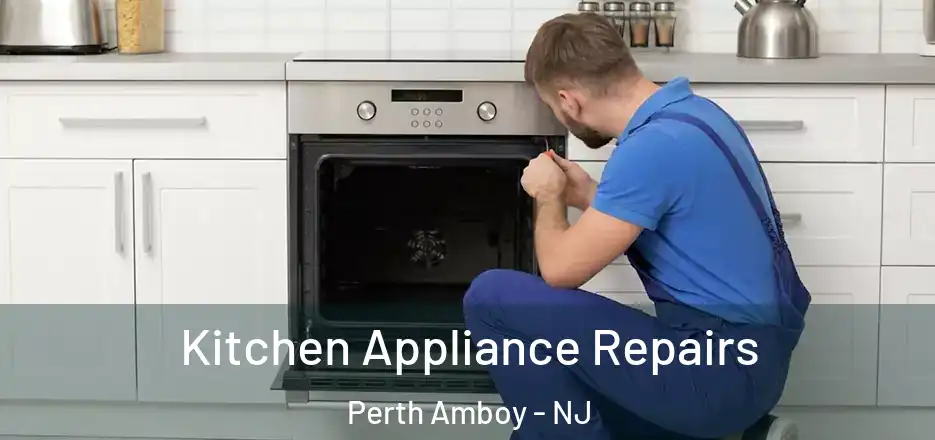  Kitchen Appliance Repairs Perth Amboy - NJ