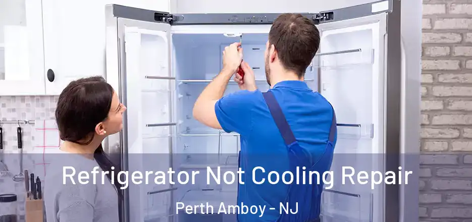  Refrigerator Not Cooling Repair Perth Amboy - NJ
